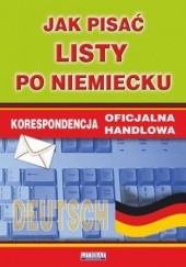 Okładka książki Jak pisać listy po niemiecku. Korespondencja oficjalna. Korespondencja handlowa Monika Smaza