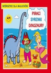Okładka książki Piraci Syrenki Dinozaury Wierszyki dla maluchów Emilia Majchrzyk, Krystian Pruchnicki