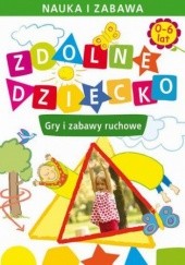 Okładka książki Zdolne dziecko. Gry i zabawy ruchowe. 0-6 lat Joanna Paruszewska