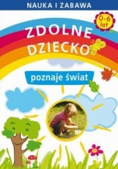 Okładka książki Zdolne dziecko poznaje świat 0-6 lat Joanna Paruszewska