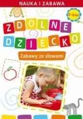 Okładka książki Zdolne dziecko. Zabawy ze słowami. 0-6 lat Joanna Paruszewska