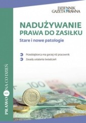 Okładka książki Nadużywanie prawa do zasiłku Stare i nowe patologie Nowakowicz-Jankowiak Marta, Słowik Patryk