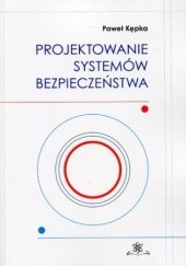 Okładka książki Projektowanie systemów bezpieczeństwa Paweł Kępka