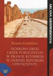 Okładka książki Ochrona dróg i rzek publicznych w prawie rzymskim w okresie republiki i pryncypatu Kamińska Renata