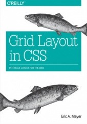Okładka książki Grid Layout in CSS. Interface Layout for the Web Eric A. Meyer