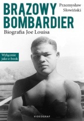 Okładka książki Brązowy Bombardier. Biografia Joe Louisa Przemysław Słowiński