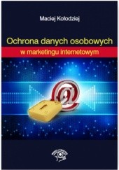 Okładka książki Ochrona Danych Osobowych w marketingu internetowym Kołodziej Maciej