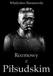 Okładka książki Rozmowy z Piłsudskim Władysław Baranowski