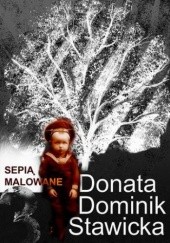 Okładka książki Sepią malowane Donata Dominik-Stawicka