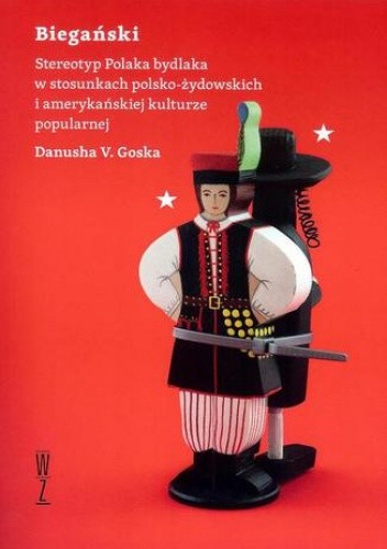 Okładka książki Biegański Stereotyp Polaka bydlaka w stosunkach polsko-żydowskich i amerykańskiej kulturze popularnej V. Goska Danusha