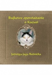 Okładka książki Bajkowe opowiadanie o Kacusi Jadwiga Rudnicka