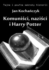 Okładka książki Komuniści, naziści i Harry Potter Jan Kochańczyk