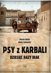 Okładka książki Psy z Karbali. Dziesięć razy Irak Marcin Górka, Adam Zadworny