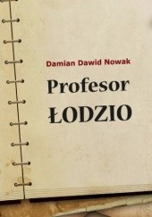 Okładka książki Profesor Łodzio Damian Dawid Nowak