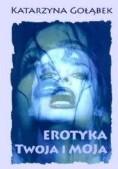 Okładka książki Erotyka Twoja i Moja Katarzyna Gołąbek
