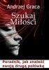 Okładka książki Szukaj miłości. Poradnik jak znaleźć swoją drugą połówkę Graca Andrzej