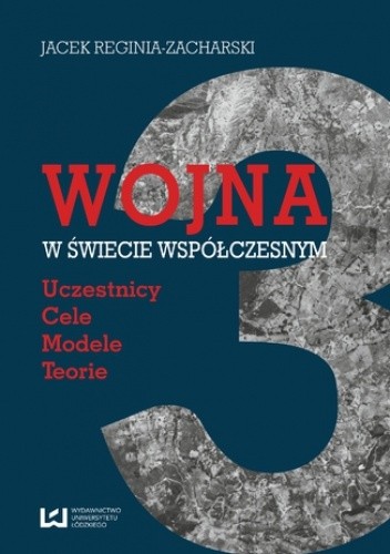 Okładka książki Wojna w świecie współczesnym. Uczestnicy - cele - modele - teorie Jacek Reginia-Zacharski