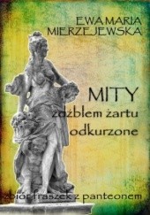 Okładka książki Mity źdźbłem żartu odkurzone Maria Mierzejewska Ewa