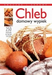 Okładka książki Chleb. Domowy wypiek. 250 przepisów na smaczne pieczywo Magdalena Kudzia