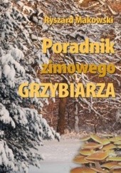 Okładka książki Poradnik zimowego grzybiarza Ryszard Makowski