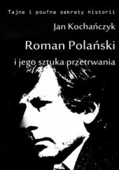Okładka książki Roman Polański i jego sztuka przetrwania Jan Kochańczyk