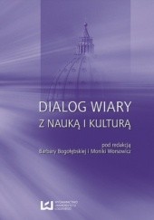 Okładka książki Dialog wiary z nauką i kulturą Barbara Bogołębska, Monika Worsowicz