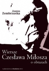 Okładka książki Wiersze Czesława Miłosza o obrazach Zembrzuska Joanna