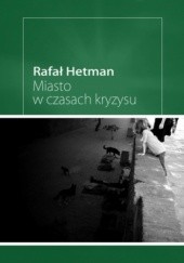 Okładka książki Miasto w czasach kryzysu Rafał Hetman