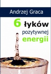Okładka książki 6 łyków pozytywnej energii Graca Andrzej