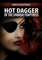 Okładka książki Hot Dagger of the Spanish Temptress Marcin Brzostowski