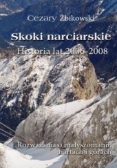 Okładka książki Skoki narciarskie. Historia lat 2006-2008. Rozważania o małyszomanii, nartach i górach Cezary Żbikowski