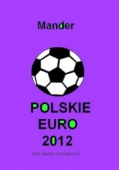 Okładka książki Polskie euro 2012. Nie deptać trawników Mander
