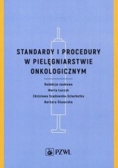 Okładka książki Standardy i procedury w pielęgniarstwie onkologicznym Łuczyk Marta, Barbara Ślusarska, Szadowska-Szlachetka Zdzisław
