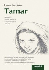 Okładka książki Tamar. Odnajdź swoje miejsce w rodowodzie Jezusa Debora Sianożęcka