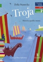 Okładka książki Troja. Historia upadku miasta Zofia Stanecka