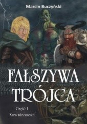 Okładka książki Fałszywa Trójca. Kres wieczności. cz. I Marcin Buczyński