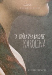Okładka książki KAROLINA. Ta, która żyła bardziej Zbigniew Kucharski