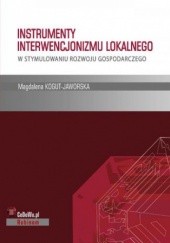 Okładka książki Instrumenty interwencjonizmu lokalnego w stymulowaniu rozwoju gospodarczego Kogut-Jaworska Magdalena