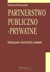Okładka książki Partnerstwo publiczno-prywatne. Przesłanki, możliwości, bariery Krystyna Brzozowska
