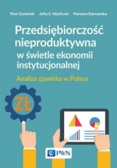 Przedsiębiorczość nieproduktywna w świetle ekonomii instytucjonalnej. Analiza zjawiska w Polsce