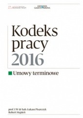 Okładka książki Kodeks Pracy 2016 umowy terminowe Łukasz Pisarczyk, Robert Stępień
