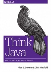Okładka książki Think Java. How to Think Like a Computer Scientist B. Downey Allen, Mayfield Chris