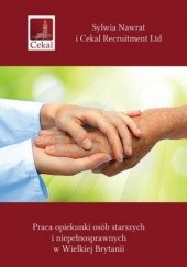 Okładka książki Praca opiekunki osób starszych i niepełnosprawnych w Wielkiej Brytanii Recruitment Ltd Cekal, Sylwia Nawrat