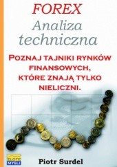Okładka książki Forex 2. Analiza techniczna. Poznaj tajniki rynków finansowych, które znają tylko nieliczni Piotr Surdel