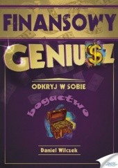 Okładka książki Finansowy Geniusz. Odkryj w sobie bogactwo Daniel Wilczek