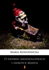 Okładka książki O siedmiu krasnoludkach i sierotce Marysi Maria Konopnicka