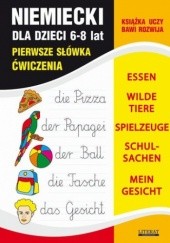 Język niemiecki dla dzieci. Pierwsze słówka. Ćwiczenia. 6-8 lat