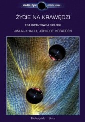 Okładka książki Życie na krawędzi. Rea kwantowej biologii Al Khalili Jim, Johnjoe McFadden