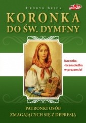 Okładka książki Koronka do św. Dymfny. Patronki osób zmagających się z depresją Henryk Bejda