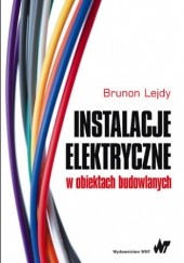 Instalacje elektryczne w obiektach budowlanych - Brunon Lejdy